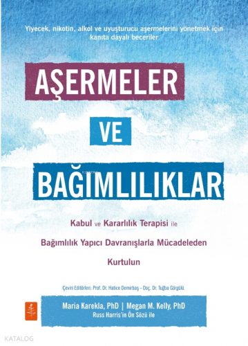 Aşermeler ve Bağımlılıklar;Kabul ve Kararlılık Terapisi ile Bağımlılık Yapıcı Davranışlarla Mücadeleden Kurtulun