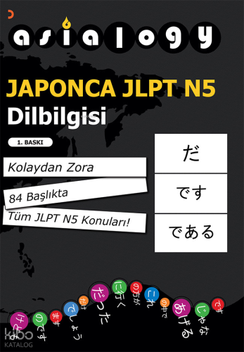 Asialogy Japonca Jlpt N5 Dilbilgisi;Kolaydan Zora 84 Başlıkta Tüm Jlpt N5 Konuları