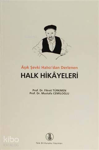 Aşık Şevki Halıcı'dan Derlenen Halk Hikayeleri | Kolektif | Türk Dil K