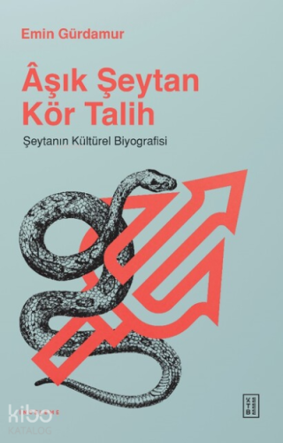 Âşık Şeytan Kör Talih;Şeytanın Kültürel Biyografisi | Emin Gürdamur | 