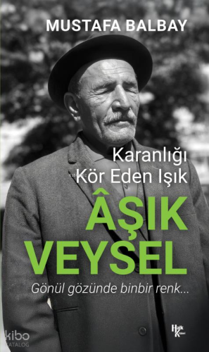 Aşık Veysel;Karanlığı Kör Eden Işık | Mustafa Balbay | Halk Kitabevi
