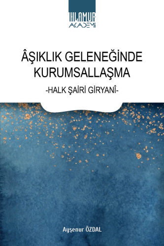 Âşıklık Geleneğinde Kurumsallaşma ;-Halk Şairi Giryanî-