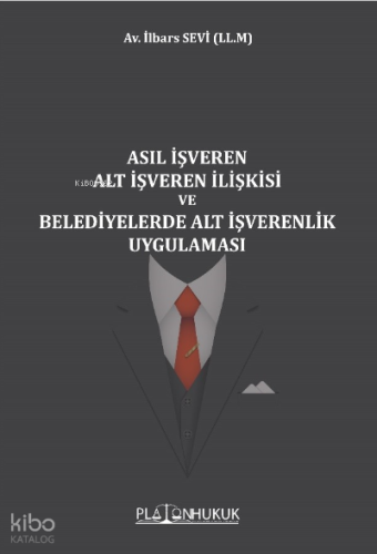 Asıl İşveren Alt İşveren İlişkikeri Ve Belediyelerde Alt İşverenlik Uy
