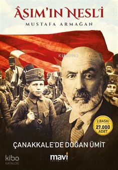 Asım’ın Nesli ;Çanakkale’de Doğan Ümit | Mustafa Armağan | Mavi Yayınc