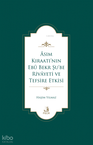 Âsım Kıraatı’nın Ebû Bekr Şu’be Rivâyeti Ve Tefsire Etkisi | Haşim Yıl