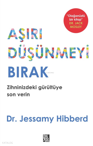 Aşırı Düşünmeyi Bırak | Jessamy Hibberd | Diyojen Yayıncılık
