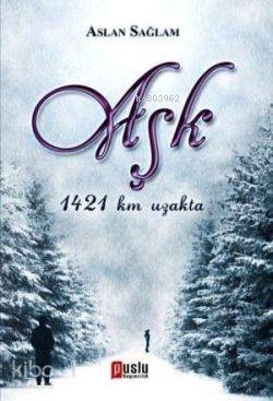 Aşk; 1421 km Uzakta | Aslan Sağlam | Puslu Yayıncılık