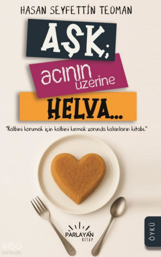 Aşk : Acının Üzerine Helva