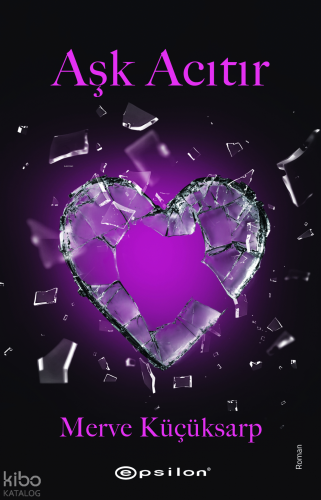 Aşk Acıtır | Merve Küçüksarp | Epsilon Yayınevi