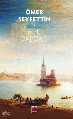 Aşk Dalgası | Ömer Seyfettin | Elips Kitap