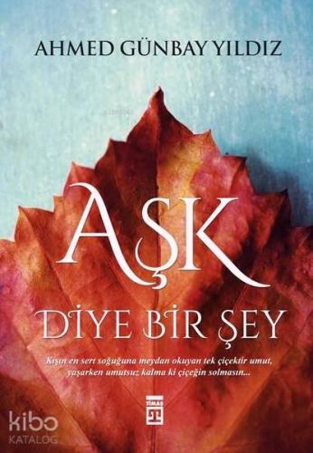 Aşk Diye Bir Şey | Ahmed Günbay Yıldız | Timaş Yayınları