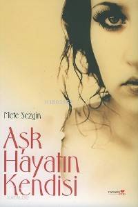 Aşk Hayatın Kendisi | Mete Sezgin | Romantik Kitap Yayınları