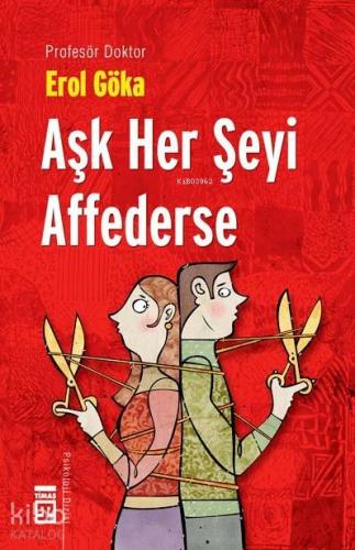 Aşk Her Şeyi Affederse | Erol Göka | Timaş Yayınları