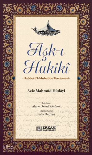Aşk-ı Hakiki;Habbetü'l-Muhabbe Tercümesi | Aziz Mahmud Hüdayi | Erkam 