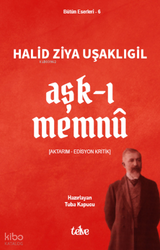 Aşk-ı Memnu;[Aktarım - Edisyon Kritik] | Halid Ziya Uşaklıgil | Telve 