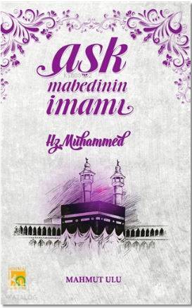 Aşk Mabedinin İmamı; Hz. Muhammed