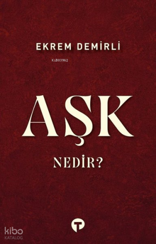 Aşk Nedir? | Ekrem Demirli | Turkuvaz Kitap