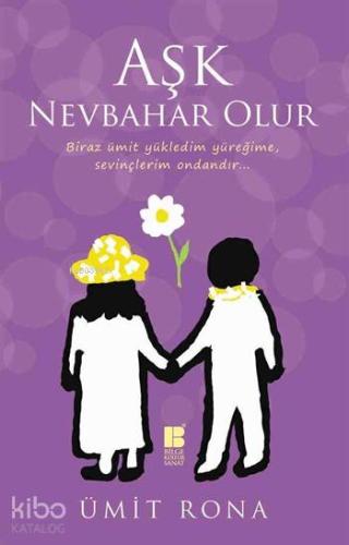 Aşk Nevbahar Olur; Biraz ümit yükledim yüreğime, sevinçlerim ondandır...