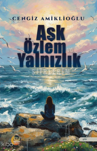Aşk Özlem ve Yalnızlık Şiirlerim