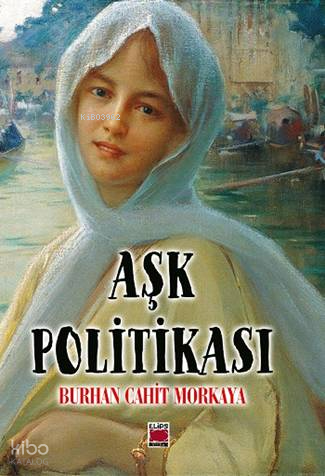 Aşk Politikası | Burhan Cahit Morkaya | Elips Kitap