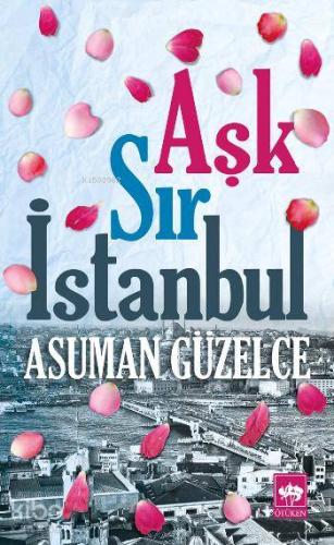 Aşk Sır İstanbul | Asuman Güzelce | Ötüken Neşriyat