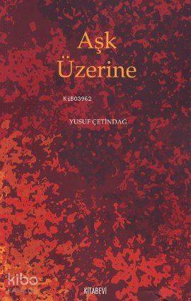 Aşk Üzerine | Yusuf Çetindağ | Kitabevi Yayınları