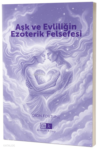 Aşk ve Evliliğin Ezoterik Felsefesi | Dion Fortune | Mirhan Kitap