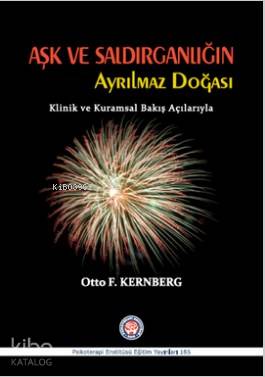 Aşk ve Saldırganlığın Ayrılmaz Doğası; Klinik ve Kurumsal Bakış Açılarıyla