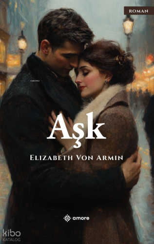 Aşk | Elizabeth Von Arnim | Amore Yayınevi