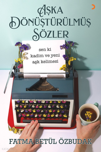 Aşka Dönüştürülmüş Sözler | Fatma Betül Özbudak | Cinius Yayınları