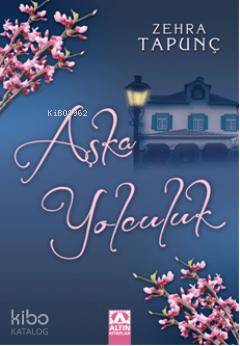 Aşka Yolculuk | Zehra Tapunç | Altın Kitaplar