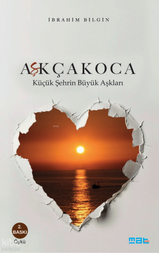 Aşkçakoca;Küçük Şehrin Büyük Aşkları | İbrahim Bilgin | Mat Kitap Yayı