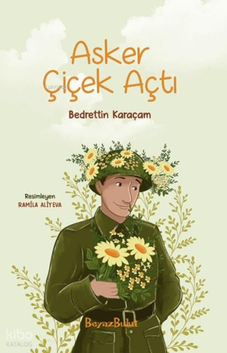 Asker Çiçek Açtı | Bedrettin Karaçam | Beyaz Bulut Yayınları