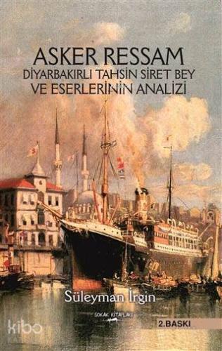 Asker Ressam Diyarbakırlı Tahsin Siret Bey ve Eserlerinin Analizi