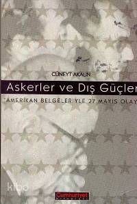 Askerler ve Dış Güçler; Amerikan Belgeleriyle 27 Mayıs Olayı