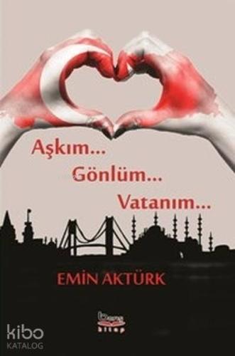 Aşkım Gönlüm Vatanım | Emin Aktürk | Barış Kitap Basım Yayın