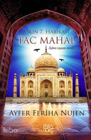 Aşkın 7. Harikası Taç Mahal; Aşkın taştan meali