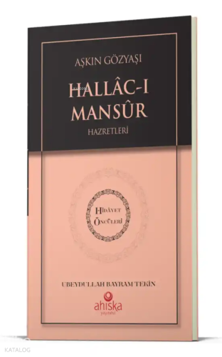Aşkın Gözyaşı Hallacı Mansur Hz. - Hidayet Öncüleri 6 | Ubeydullah Bay