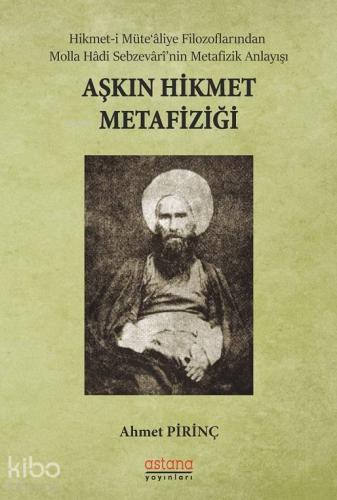 Aşkın Hikmet Metafiziği; Hikmet-i Müte‘aliye Filozoflarından Molla Hadi Sebzevari'nin Metafizik Anlayışı