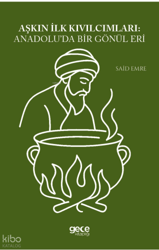 Aşkın İlk Kıvılcımları: Anadolu'da Bir Gönül Eri