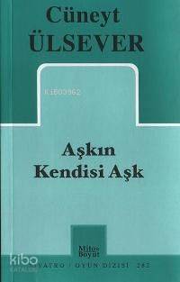Aşkın Kendisi Aşk | Cüneyt Ülsever | Mitos Boyut Yayınları