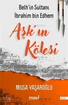 Aşk'ın Kölesi ;Belh'in Sultanı İbrahim bin Edhem | Musa Yaşaroğlu | Ma