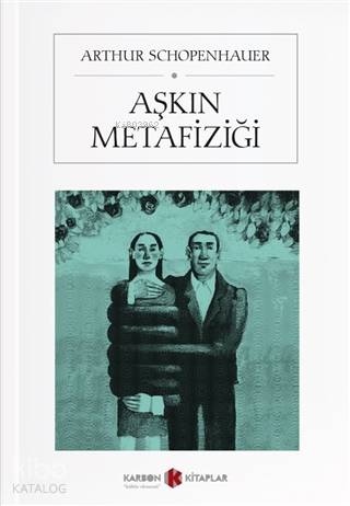 Aşkın Metafiziği; Über Die Weiber | Arthur Schopenhauer | Karbon Kitap