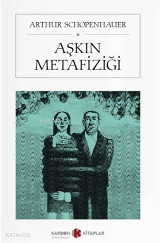Aşkın Metafiziği | Arthur Schopenhauer | Karbon Kitaplar