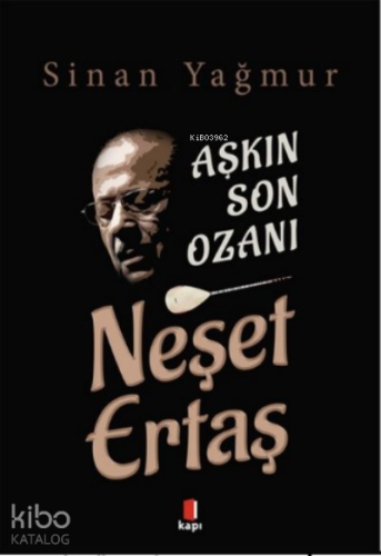 Aşkın Son Ozanı Neşet Ertaş | Sinan Yağmur | Kapı Yayınları