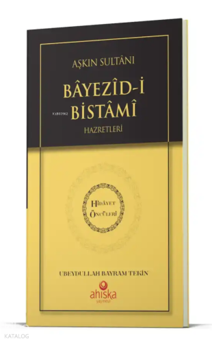 Aşkın Sultanı Beyazıdi Bistami Hz. - Hidayet Öncüleri 4 | Ubeydullah B