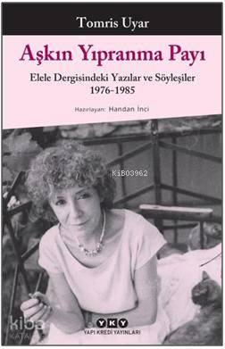 Aşkın Yıpranma Payı; Elele Dergisindeki Yazılar ve Söyleşiler 1976-1985