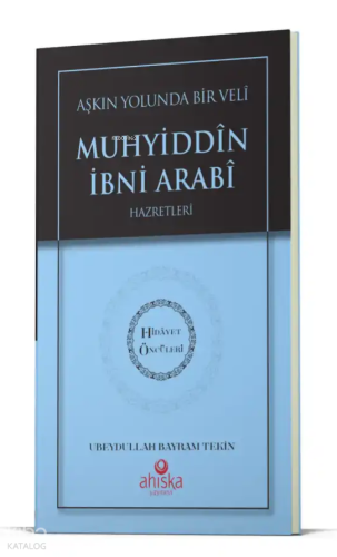 Aşkın Yolunda Bir Veli Muhyiddin İbni Arabi Hz. - Hidayet Öncüleri 7 |