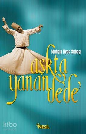 Aşkta Yanan Dede | Muhsin İlyas Subaşı | Nesil Yayınları