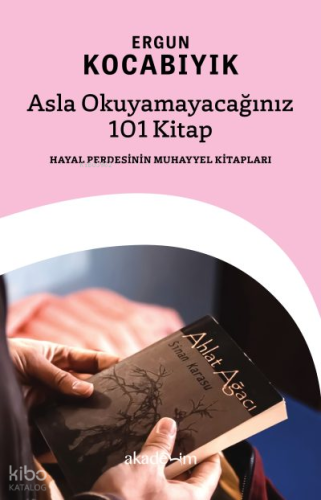 Asla Okuyamayacağınız 101 Kitap;Hayal Perdesinin Muhayyel Kitapları | 